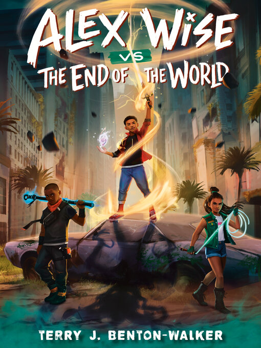 Title details for Alex Wise vs. the End of the World by Terry J. Benton-Walker - Wait list